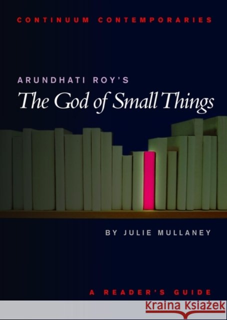 Arundhati Roy's the God of Small Things Mullaney, Julie 9780826453273 Continuum International Publishing Group - książka