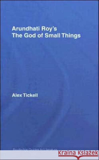 Arundhati Roy's the God of Small Things: A Routledge Study Guide Tickell, Alex 9780415358422 Routledge - książka