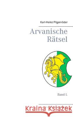Arvanische Rätsel: Band I. Pilgenröder, Karl-Heinz 9783735785930 Books on Demand - książka