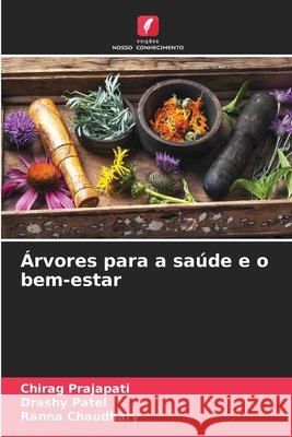 Árvores para a saúde e o bem-estar Prajapati, Chirag, Patel, Drashy, Chaudhary, Ranna 9786208704995 Edições Nosso Conhecimento - książka
