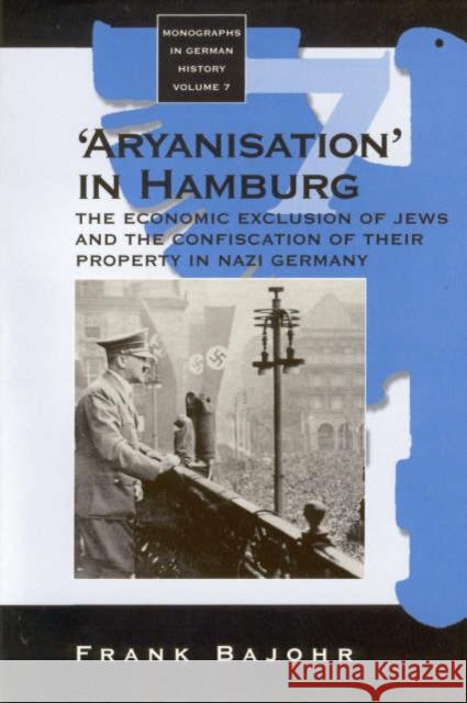 'Aryanisation' in Hamburg: The Economic Exclusion of Jews and the Confiscation of Their Property in Nazi Germany Bajohr, Frank 9781571814845 Berghahn Books - książka