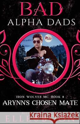 Arynn's Chosen Mate: Bad Alpha Dads Elle Boon 9781987656589 Createspace Independent Publishing Platform - książka