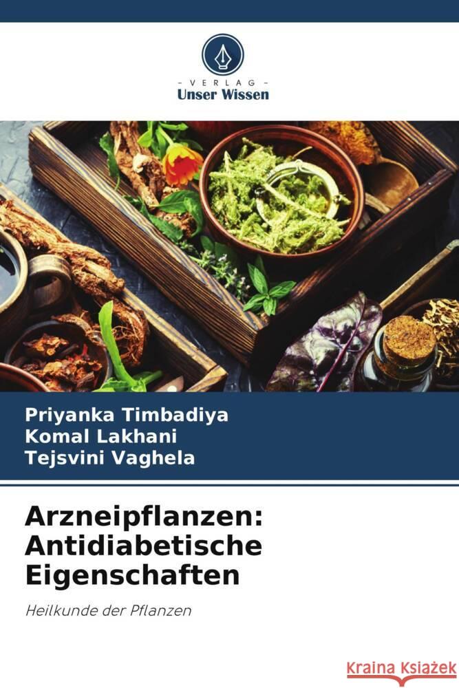 Arzneipflanzen: Antidiabetische Eigenschaften Priyanka Timbadiya Komal Lakhani Tejsvini Vaghela 9786207407033 Verlag Unser Wissen - książka