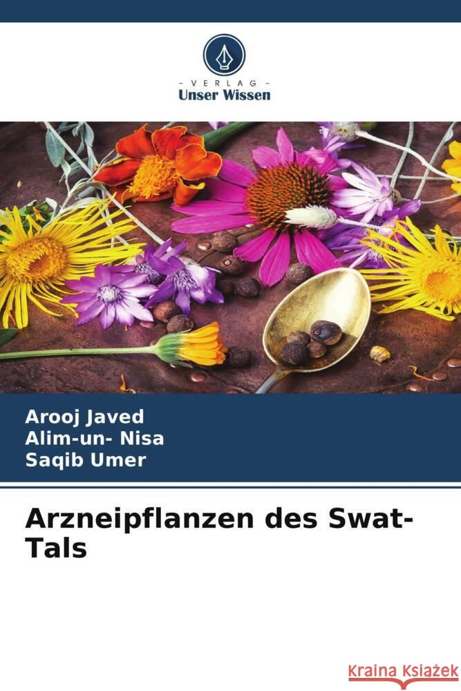 Arzneipflanzen des Swat-Tals Arooj Javed Alim-Un- Nisa Saqib Umer 9786205890066 Verlag Unser Wissen - książka