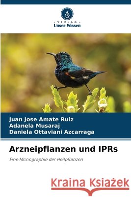 Arzneipflanzen und IPRs Ruiz, Juan Jose Amate, Musaraj, Adanela, Azcarraga, Daniela Ottaviani 9786209658303 Verlag Unser Wissen - książka