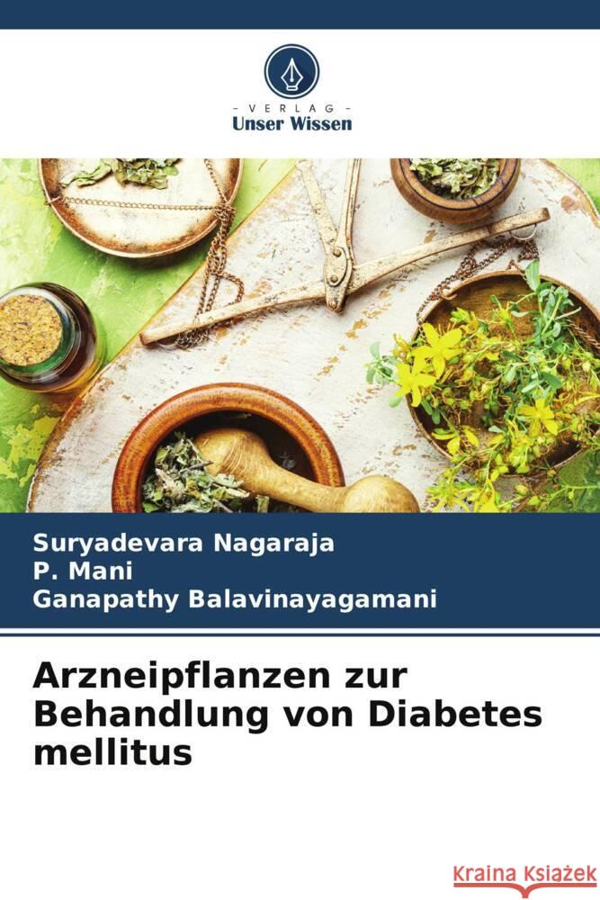 Arzneipflanzen zur Behandlung von Diabetes mellitus Nagaraja, Suryadevara, Mani, P., Balavinayagamani, Ganapathy 9786205006306 Verlag Unser Wissen - książka