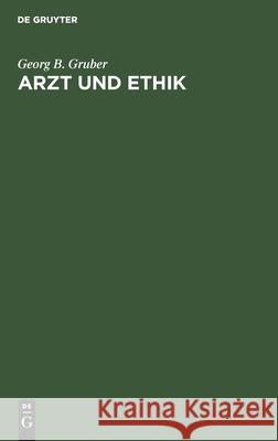 Arzt Und Ethik Georg B Gruber 9783111094250 De Gruyter - książka