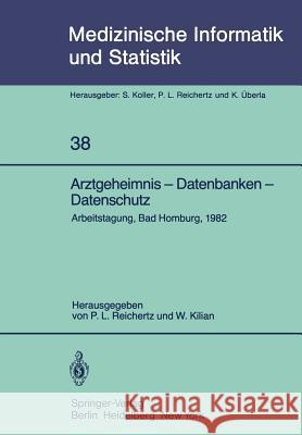 Arztgeheimnis -- Datenbanken -- Datenschutz: Arbeitstagung, Bad Homburg, 1982 Reichertz, P. L. 9783540116110 Springer - książka