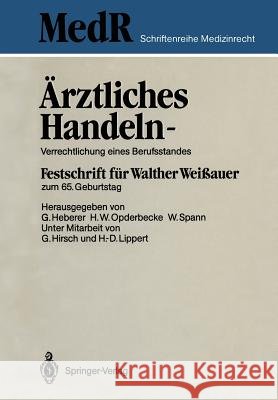 Ärztliches Handeln -- Verrechtlichung Eines Berufsstandes: Festschrift Für Walther Weißauer Zum 65. Geburtstag Hirsch, G. 9783540172734 Springer - książka