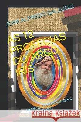 As 12 Profecias Do Arco Iris: Projeto Latinoamericano Poesias Da Rua Jose Alfredo Gallucci 9781723879388 Independently Published - książka