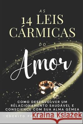 As 14 Leis Cármicas do Amor: Como Desenvolver Um Relacionamento Saudável e Consciente Com Sua Alma Gêmea Desmarques, Dan 9781712476161 Independently Published - książka
