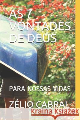 As 7 Vontades de Deus: Para Nossas Vidas Zelio Cabral 9781095982778 Independently Published - książka