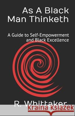 As A Black Man Thinketh: A Guide to Self-Empowerment and Black Excellence Reggie Whittaker 9781980925712 Independently Published - książka