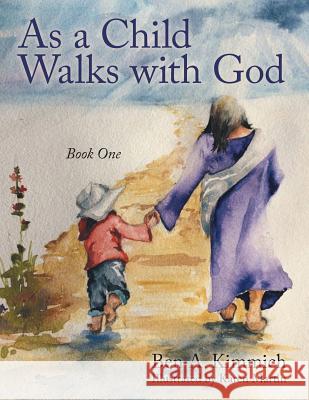 As a Child Walks with God: Book One Ben a Kimmich 9781480826601 Archway Publishing - książka