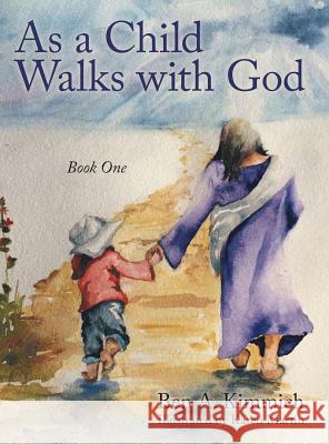As a Child Walks with God: Book One Ben a Kimmich   9781480826625 Archway Publishing - książka