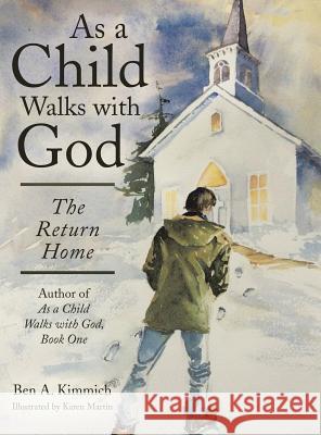 As a Child Walks with God: The Return Home Ben a. Kimmich 9781480829459 Archway Publishing - książka