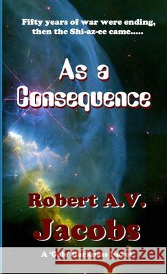 As a Consequence Robert A V Jacobs 9780244464981 Lulu.com - książka