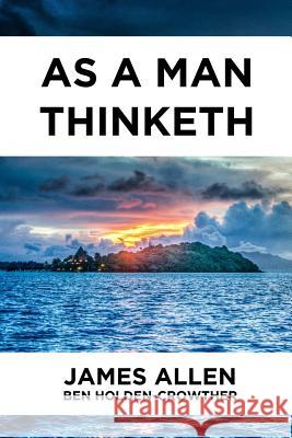 As A Man Thinketh Ben Holden-Crowther, James Allen 9781788441032 Holden-Crowther Publishing - książka