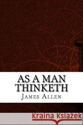 As a Man Thinketh James Allen 9781975615451 Createspace Independent Publishing Platform - książka