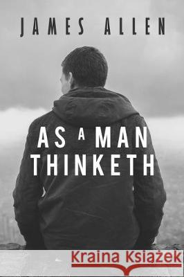 As a Man Thinketh James Allen 9781976213045 Createspace Independent Publishing Platform - książka