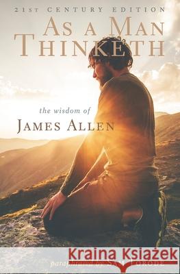 As a Man Thinketh: 21st Century Edition (The Wisdom of James Allen) James Allen (La Trobe University Victoria), Sam Torode 9781548740764 Createspace Independent Publishing Platform - książka
