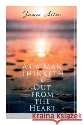 As a Man Thinketh & Out from the Heart: 2 Allen Books in One Edition James Allen 9788027305377 e-artnow - książka
