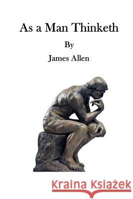 As a Man Thinketh: A Literary Essay James Allen 9781523418695 Createspace Independent Publishing Platform - książka