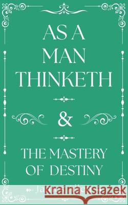 As a Man Thinketh and the Mastery of Destiny James Allen 9781398869172 Sirius Entertainment - książka