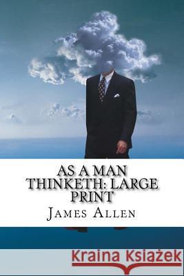 As a Man Thinketh: Large Print James Allen 9781539044444 Createspace Independent Publishing Platform - książka