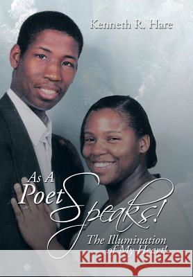 As a Poet Speaks!: The Illumination of My Heart! Kenneth R. Hare 9781493178278 Xlibris Corporation - książka