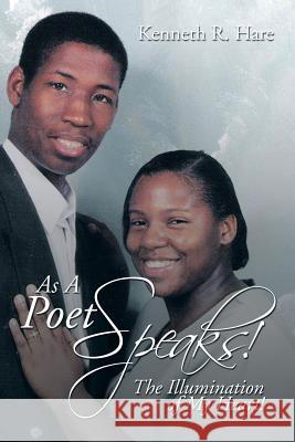 As a Poet Speaks!: The Illumination of My Heart! Kenneth R. Hare 9781493178285 Xlibris Corporation - książka