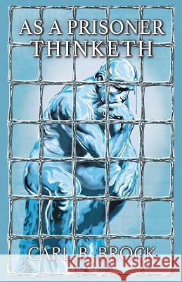 As A Prisoner Thinketh Brock, Carl B. 9780692715789 Brock Street LLC - książka