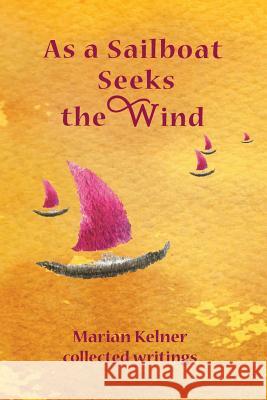 As a Sailboat Seeks the Wind Marian Kelner 9780988592773 Booksmyth Press - książka