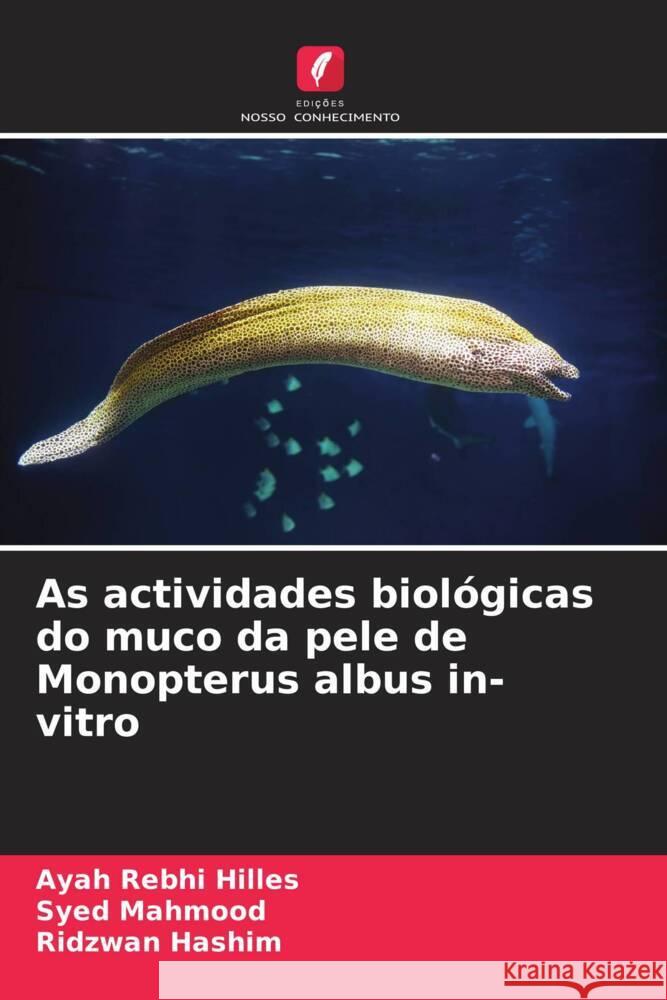 As actividades biológicas do muco da pele de Monopterus albus in-vitro Hilles, Ayah Rebhi, Mahmood, Syed, Hashim, Ridzwan 9786205204320 Edições Nosso Conhecimento - książka