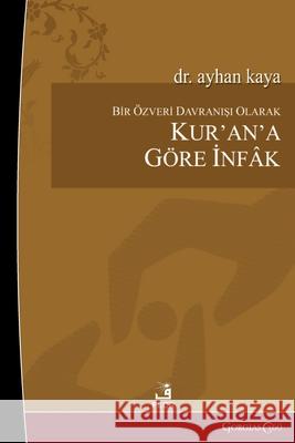 As an Act of Selflessness, Infak according to the Quran Ayhan Kaya 9781463249052 Fcr - książka