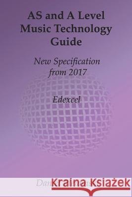 AS and A Level Music Technology Guide: New Specification from 2017 Plewinski, Daniel 9781979270540 Createspace Independent Publishing Platform - książka