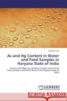 As and Hg Content in Water and Feed Samples in Haryana State of India Roy, Debashis 9783846529324 LAP Lambert Academic Publishing - książka