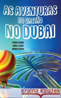 As Aventuras do Gastão no Dubai Pedro Seabra, Angela Chan, Ingrid Seabra 9781954145245 Nonsuch Media Pte. Ltd. - książka