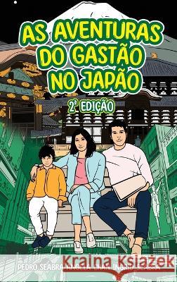 As Aventuras Do Gastão No Japão 2a Edição Ingrid Seabra, Pedro Seabra, Angela Chan 9781954145726 Nonsuch Media Pte. Ltd. - książka