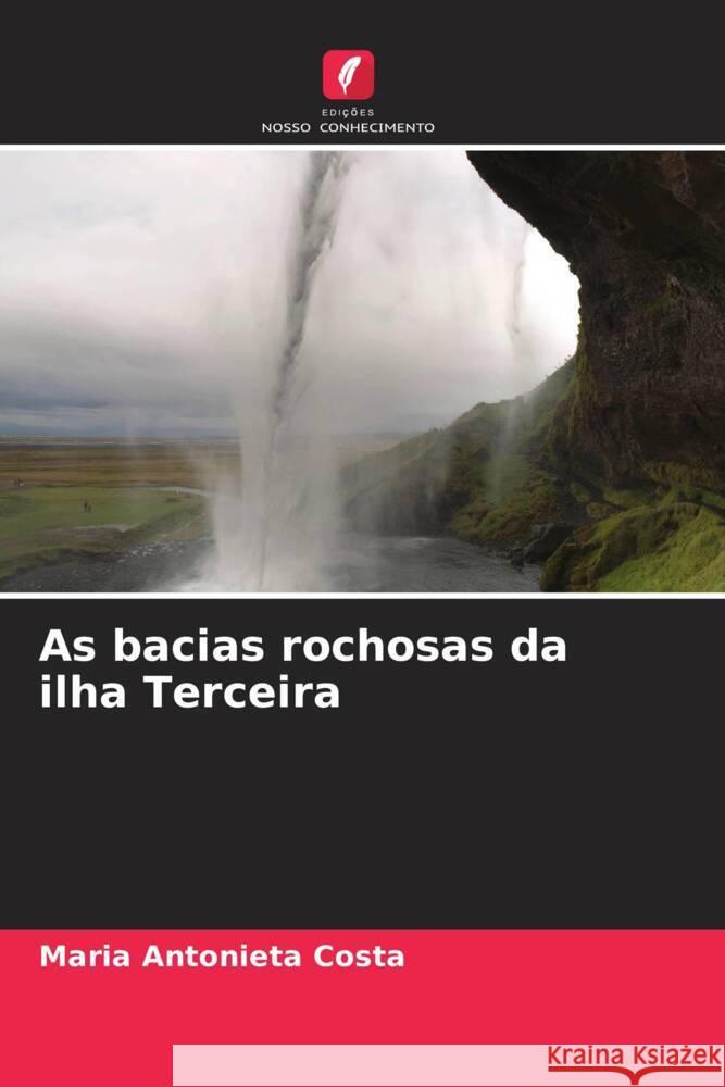 As bacias rochosas da ilha Terceira Maria Antonieta Costa 9786207273850 Edicoes Nosso Conhecimento - książka