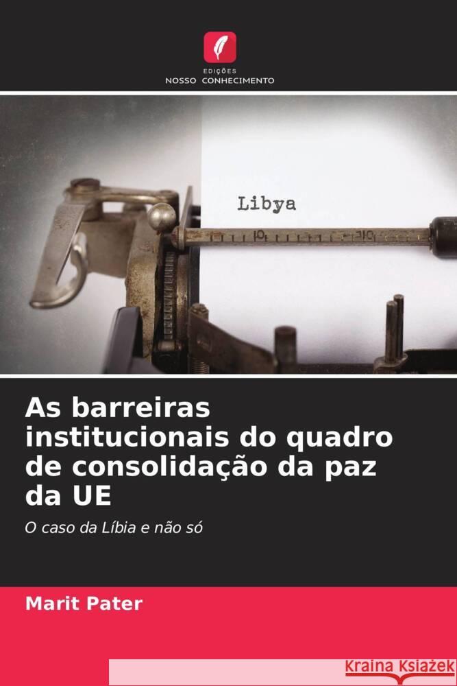 As barreiras institucionais do quadro de consolidação da paz da UE Pater, Marit 9786207117710 Edições Nosso Conhecimento - książka