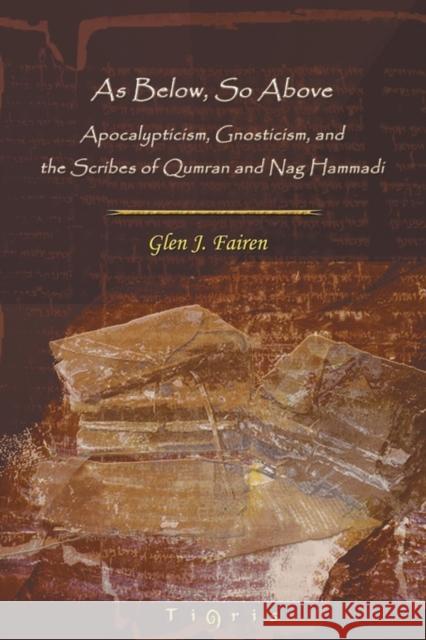 As Below, So Above: Apocalypticism, Gnosticism and the Scribes of Qumran and Nag Hammadi Glen Fairen 9781593330828 Gorgias Press - książka
