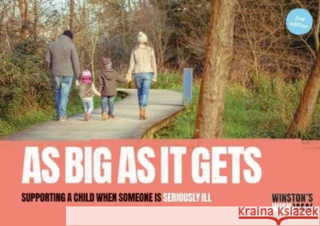 As Big As It Gets (2nd edition): Supporting a child when someone is seriously ill Winston's Wish 9780955953989 Winston's Wish - książka