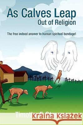 As Calves Leap Out of Religion Timothy F. Stevens 9781425747404 Xlibris Corporation - książka