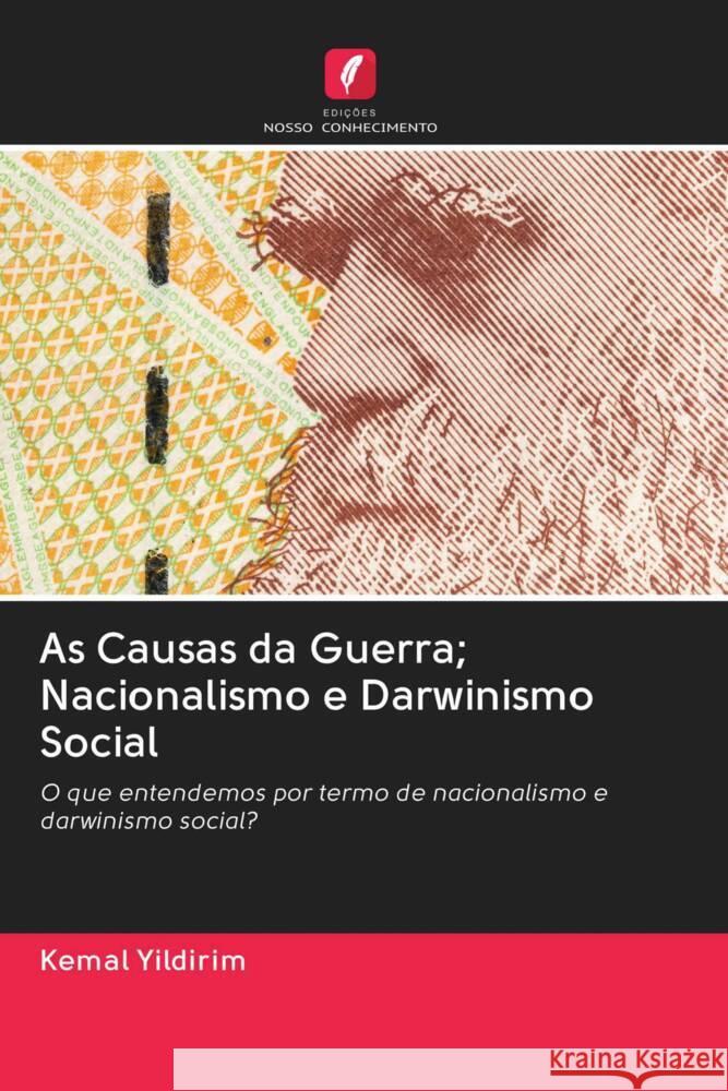 As Causas da Guerra; Nacionalismo e Darwinismo Social Yildirim, Kemal 9786202967532 Edicoes Nosso Conhecimento - książka