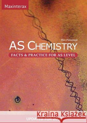 AS Chemistry Facts and Practice Max Parsonage 9780955545115 MAXINTERAX LTD - książka
