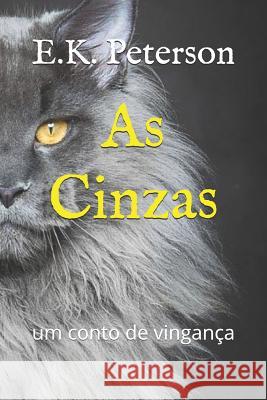 As Cinzas: Um Conto de Vingan E. K. Peterson 9781718197565 Independently Published - książka