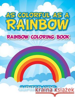 As Colorful As A Rainbow: Rainbow Coloring Book Jupiter Kids 9781683051374 Jupiter Kids - książka