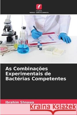 As Combinações Experimentais de Bactérias Competentes Shnawa, Ibrahim 9786205315248 Edicoes Nosso Conhecimento - książka