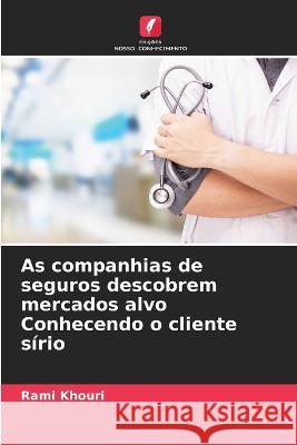 As companhias de seguros descobrem mercados alvo Conhecendo o cliente sirio Rami Khouri   9786205668566 Edicoes Nosso Conhecimento - książka